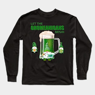 Let The Gnomeanigans Begin, Shamrock, St Paddy's Day, Ireland, Green Beer, Four Leaf Clover, Beer, Leprechaun, Irish Pride, Lucky, St Patrick's Day Gift Idea Long Sleeve T-Shirt